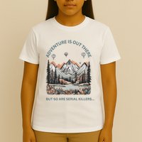 Adventure Is Out There So Are Serial Killers T-Shirt