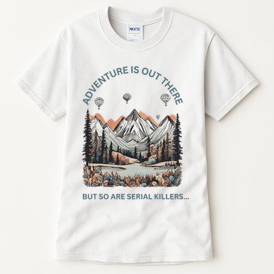 Adventure Is Out There So Are Serial Killers Tall T-Shirt