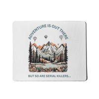 Adventure Is Out There So Are Serial Killers Mousepad