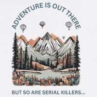Adventure Is Out There So Are Serial Killers Mousepad