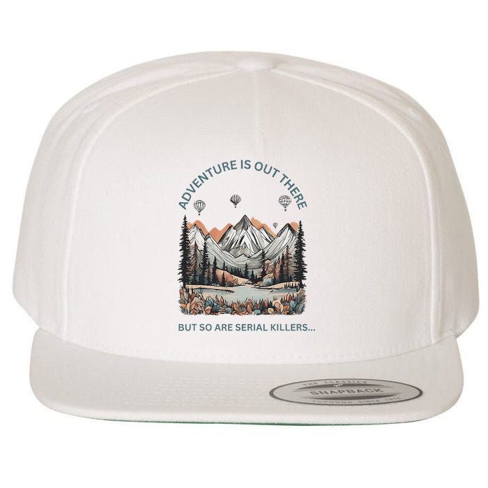Adventure Is Out There So Are Serial Killers Wool Snapback Cap