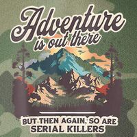 Adventure Is Out There But So Are Serial Killers Legacy Tie Dye Trucker Hat