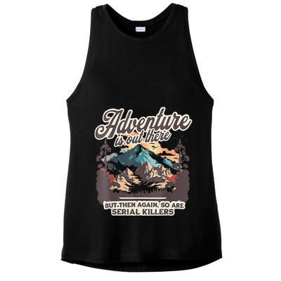 Adventure Is Out There But So Are Serial Killers Ladies PosiCharge Tri-Blend Wicking Tank