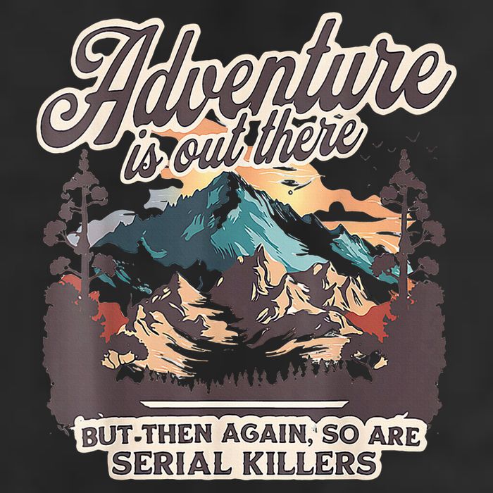 Adventure Is Out There But So Are Serial Killers 7 Panel Mesh Trucker Snapback Hat