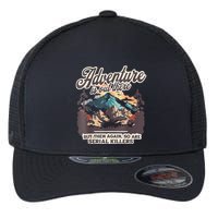 Adventure Is Out There But So Are Serial Killers Flexfit Unipanel Trucker Cap