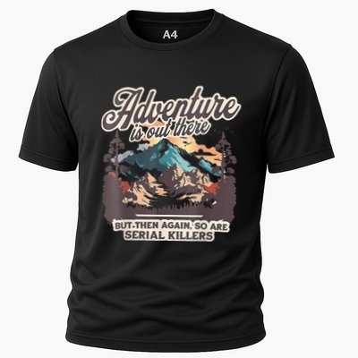 Adventure Is Out There But So Are Serial Killers Performance Shirt