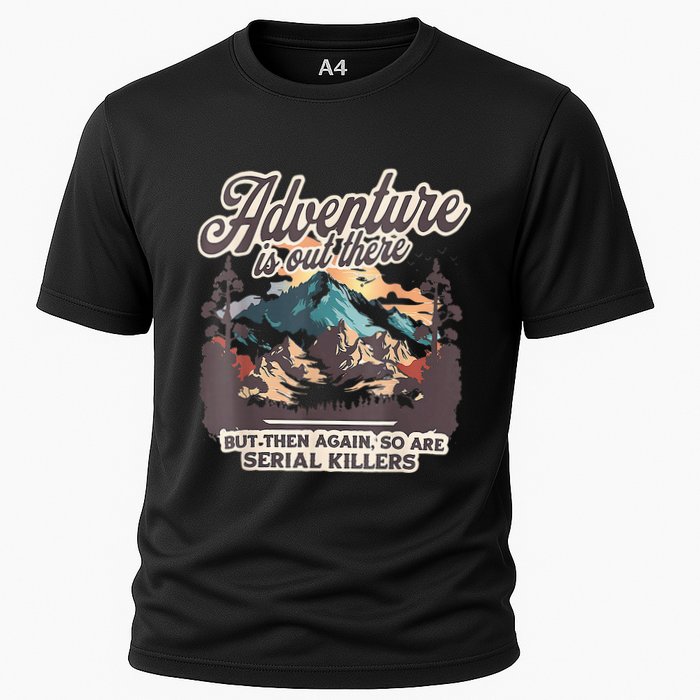 Adventure Is Out There But So Are Serial Killers Performance Shirt