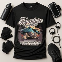 Adventure Is Out There But So Are Serial Killers Performance Shirt