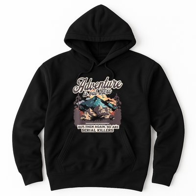 Adventure Is Out There But So Are Serial Killers Hoodie