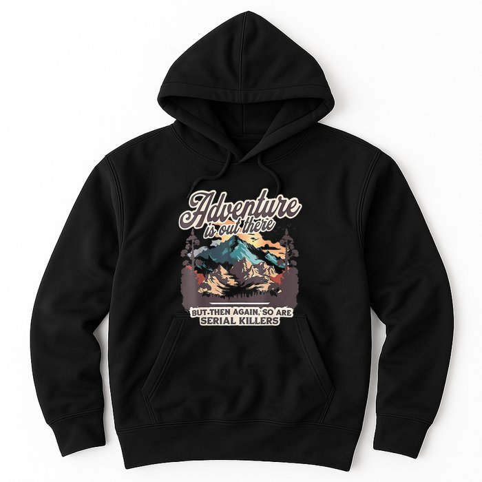 Adventure Is Out There But So Are Serial Killers Hoodie