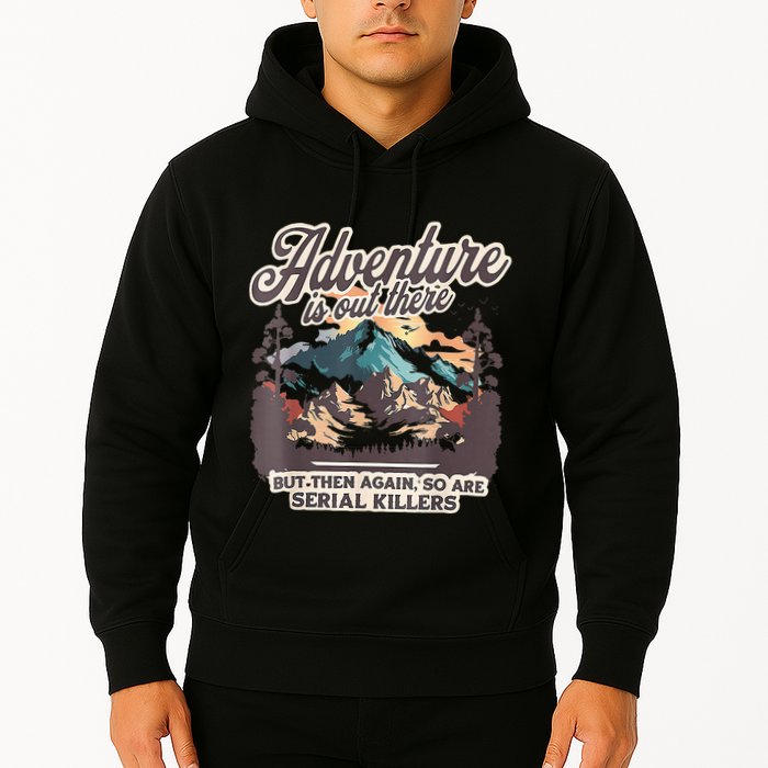 Adventure Is Out There But So Are Serial Killers Hoodie