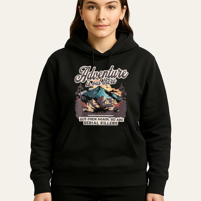 Adventure Is Out There But So Are Serial Killers Hoodie