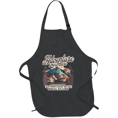 Adventure Is Out There But So Are Serial Killers Full-Length Apron With Pockets