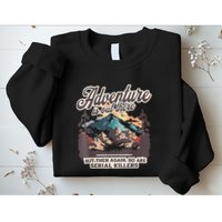 Adventure Is Out There But So Are Serial Killers Sweatshirt