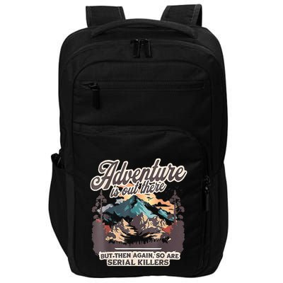 Adventure Is Out There But So Are Serial Killers Impact Tech Backpack
