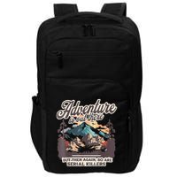 Adventure Is Out There But So Are Serial Killers Impact Tech Backpack