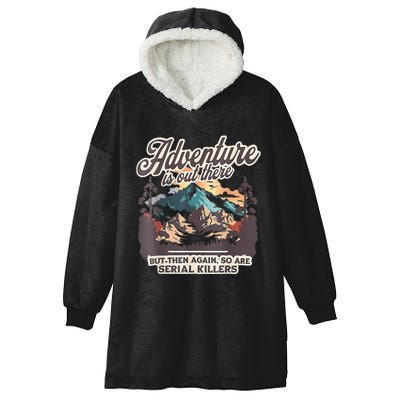 Adventure Is Out There But So Are Serial Killers Hooded Wearable Blanket