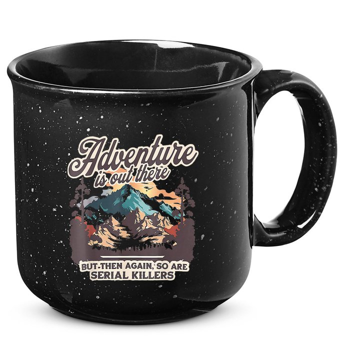 Adventure Is Out There But So Are Serial Killers 15oz Campfire Ceramic Mug