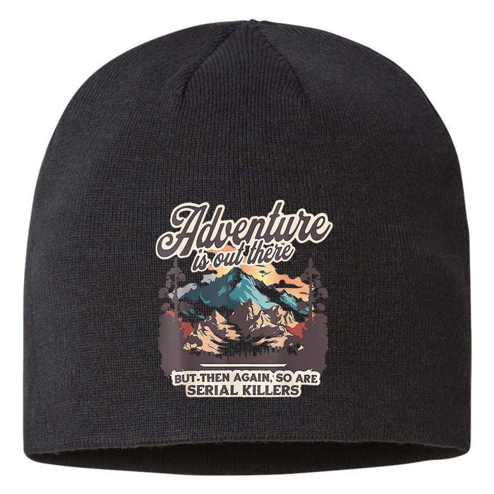 Adventure Is Out There But So Are Serial Killers Sustainable Beanie