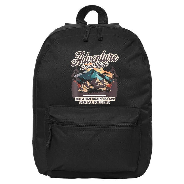 Adventure Is Out There But So Are Serial Killers 16 in Basic Backpack