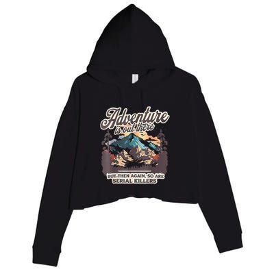 Adventure Is Out There But So Are Serial Killers Crop Fleece Hoodie