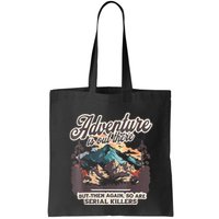 Adventure Is Out There But So Are Serial Killers Bag