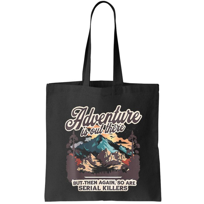 Adventure Is Out There But So Are Serial Killers Bag