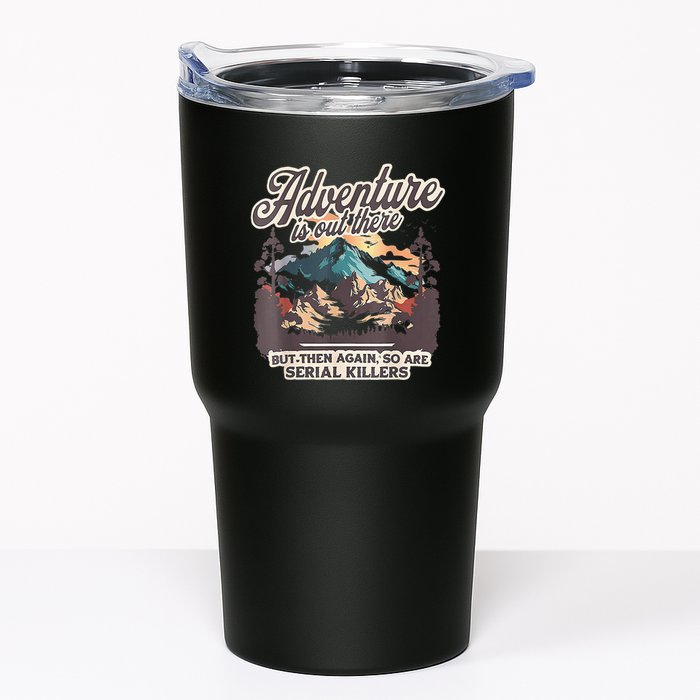 Adventure Is Out There But So Are Serial Killers Tumbler