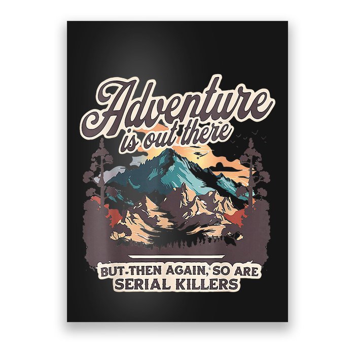 Adventure Is Out There But So Are Serial Killers Poster