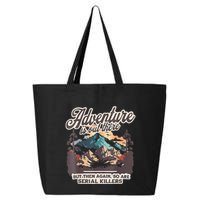 Adventure Is Out There But So Are Serial Killers 25L Jumbo Tote