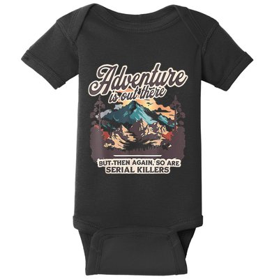 Adventure Is Out There But So Are Serial Killers Baby Bodysuit