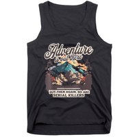 Adventure Is Out There But So Are Serial Killers Tank Top