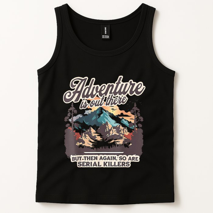 Adventure Is Out There But So Are Serial Killers Tank Top