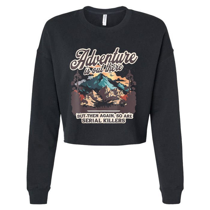 Adventure Is Out There But So Are Serial Killers Cropped Pullover Crew