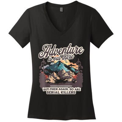 Adventure Is Out There But So Are Serial Killers Women's V-Neck T-Shirt