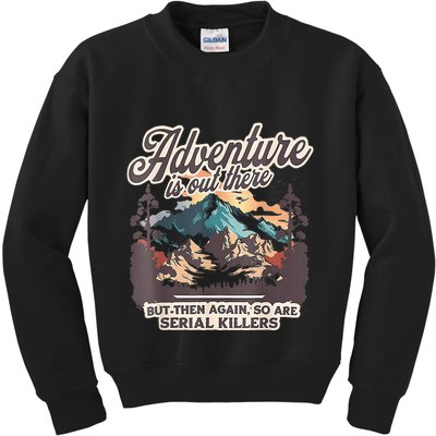 Adventure Is Out There But So Are Serial Killers Kids Sweatshirt