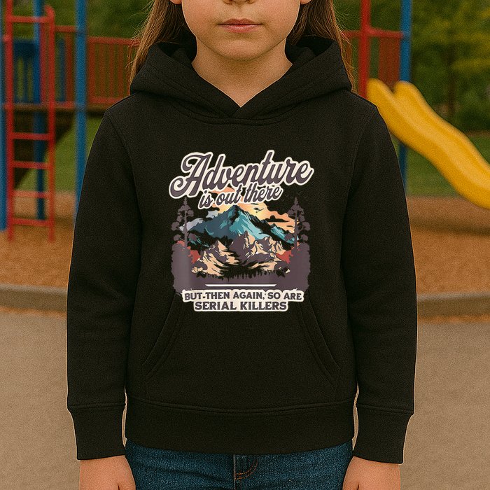 Adventure Is Out There But So Are Serial Killers Kids Hoodie