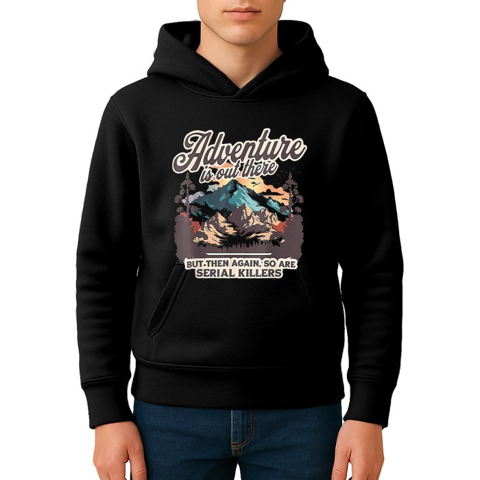 Adventure Is Out There But So Are Serial Killers Kids Hoodie
