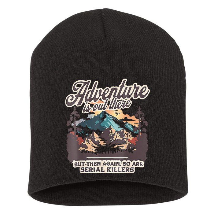Adventure Is Out There But So Are Serial Killers Short Acrylic Beanie