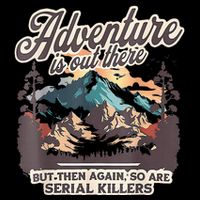 Adventure Is Out There But So Are Serial Killers Wool Snapback Cap