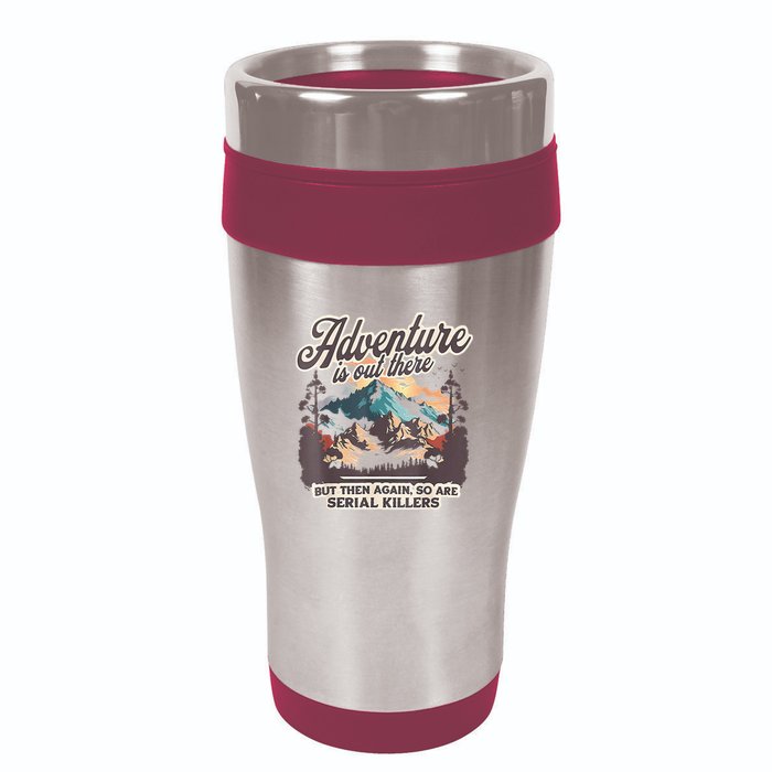 Adventure Is Out There But So Are Serial Killers 16oz Travel Tumbler