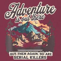 Adventure Is Out There But So Are Serial Killers 16oz Travel Tumbler