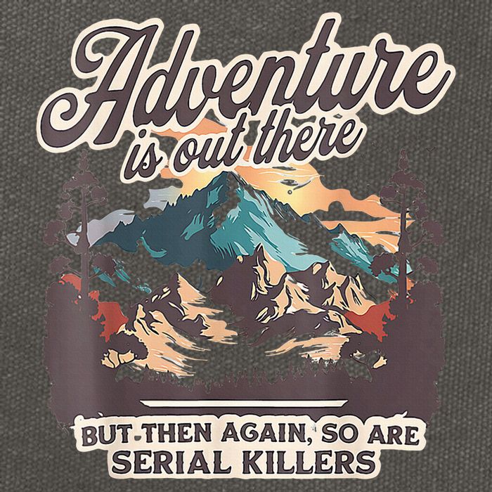 Adventure Is Out There But So Are Serial Killers Cotton Canvas Backpack