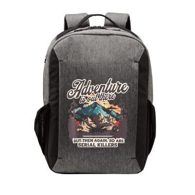 Adventure Is Out There But So Are Serial Killers Vector Backpack