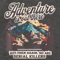 Adventure Is Out There But So Are Serial Killers Vector Backpack