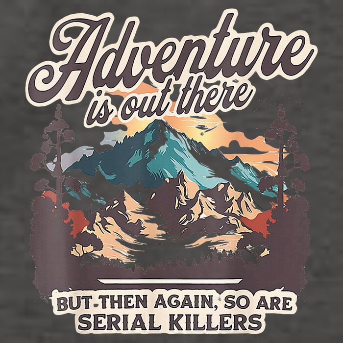 Adventure Is Out There But So Are Serial Killers Vector Backpack