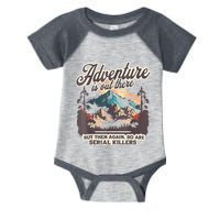 Adventure Is Out There But So Are Serial Killers Infant Baby Jersey Bodysuit
