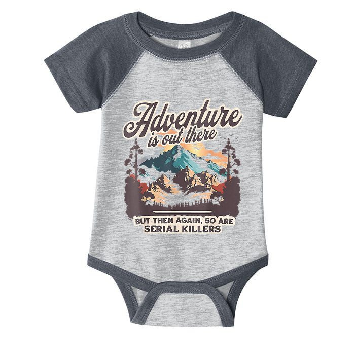 Adventure Is Out There But So Are Serial Killers Infant Baby Jersey Bodysuit