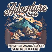 Adventure Is Out There But So Are Serial Killers Infant Baby Jersey Bodysuit