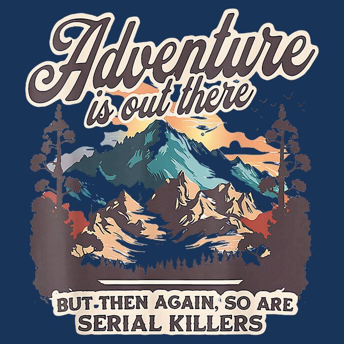 Adventure Is Out There But So Are Serial Killers Infant Baby Jersey Bodysuit